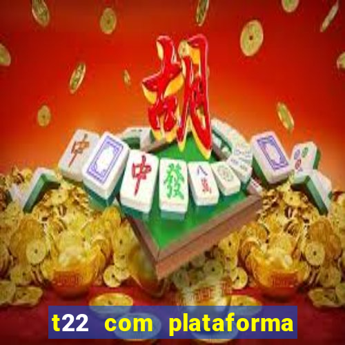 t22 com plataforma de jogos